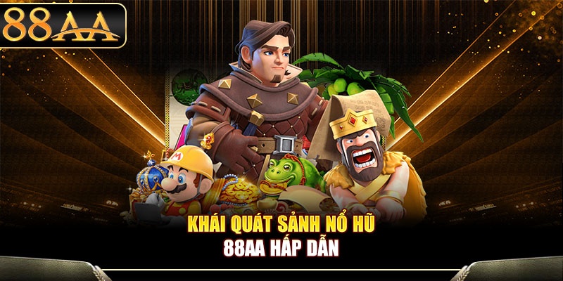 Khái quát sảnh nổ hũ 88aa hấp dẫn
