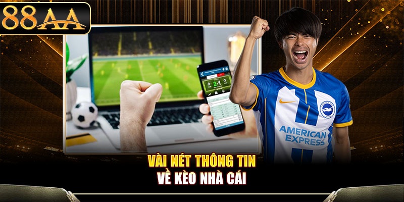 Vài nét thông tin về kèo nhà cái